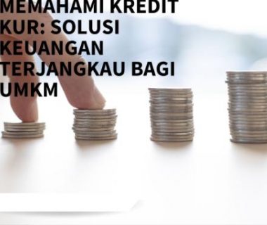 Memahami Kredit KUR: Solusi Keuangan Terjangkau bagi UMKM