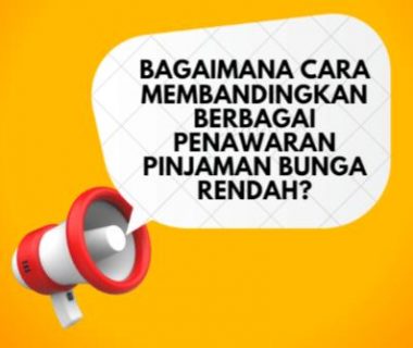 Bagaimana Cara Membandingkan Berbagai Penawaran Pinjaman Bunga Rendah?
