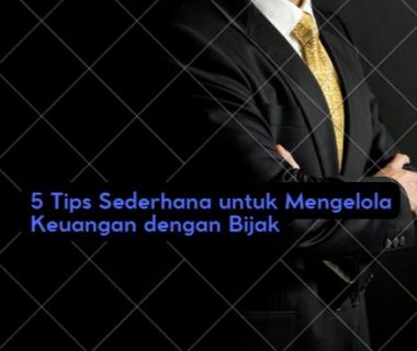 5 Tips Sederhana untuk Mengelola Keuangan dengan Bijak